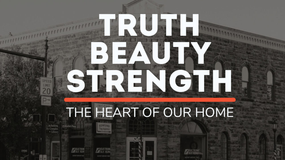 Truth, Beauty, Strength - The Heart for Our Home 