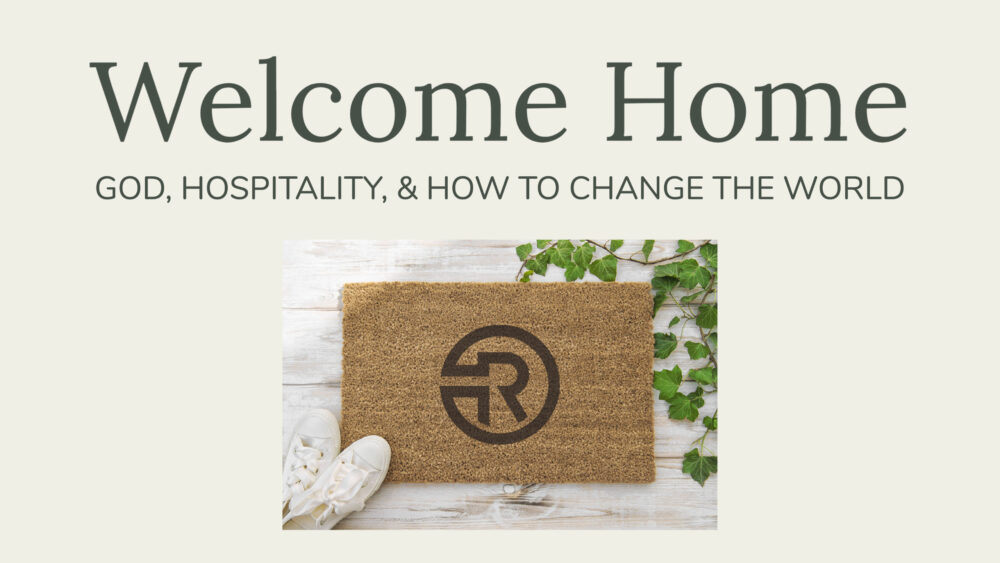 Welcome Home: God, Hospitality, & How to Change the World